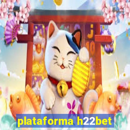 plataforma h22bet